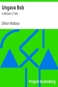 Ungava Bob: A Winter's Tale by Dillon Wallace