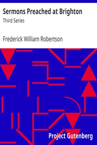 Sermons Preached at Brighton by Frederick William Robertson