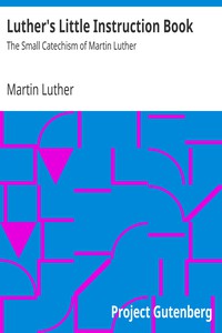 Luther's Little Instruction Book: The Small Catechism of Martin Luther by Luther