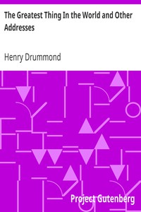 The Greatest Thing In the World and Other Addresses by Henry Drummond