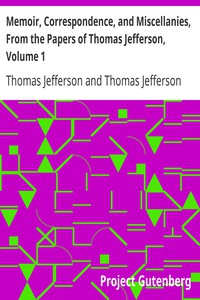 Memoir, Correspondence, and Miscellanies, From the Papers of Thomas Jefferson,