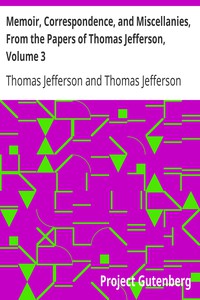 Memoir, Correspondence, and Miscellanies, From the Papers of Thomas Jefferson,