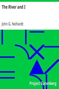 The River and I by John G. Neihardt