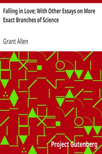 Falling in Love; With Other Essays on More Exact Branches of Science by Grant Allen