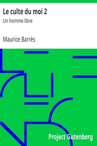 Le culte du moi 2: Un homme libre by Maurice Barrès