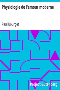 Physiologie de l'amour moderne by Paul Bourget