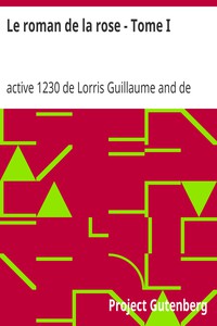 Le roman de la rose - Tome I by active 1230 de Lorris Guillaume and de Meun Jean