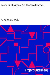 Mark Hurdlestone; Or, The Two Brothers by Susanna Moodie