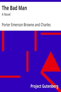 The Bad Man: A Novel by Porter Emerson Browne and Charles Hanson Towne