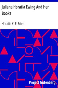 Juliana Horatia Ewing And Her Books by Horatia K. F. Eden