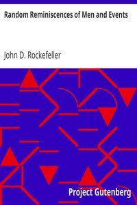 Random Reminiscences of Men and Events by John D. Rockefeller