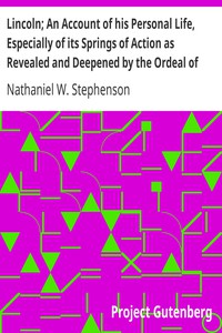 Lincoln; An Account of his Personal Life, Especially of its Springs of Action as