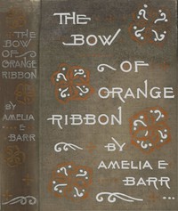 The Bow of Orange Ribbon: A Romance of New York by Amelia E. Barr