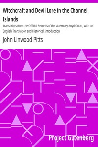 Witchcraft and Devil Lore in the Channel Islands by John Linwood Pitts