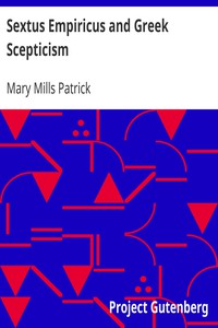 Sextus Empiricus and Greek Scepticism by Mary Mills Patrick