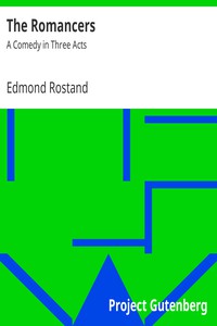 The Romancers: A Comedy in Three Acts by Edmond Rostand