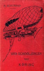 Van Schooljongen tot Koning by A. [Pseudonym.] Bertrand