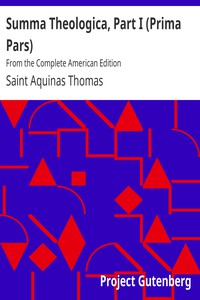 Summa Theologica, Part I (Prima Pars) by Saint Aquinas Thomas