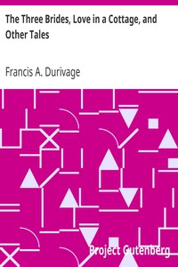 The Three Brides, Love in a Cottage, and Other Tales by Francis A. Durivage