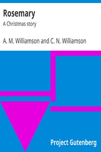 Rosemary: A Christmas story by A. M. Williamson and C. N. Williamson