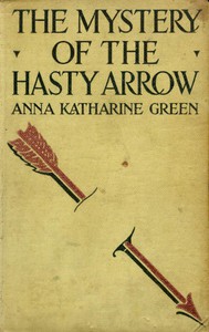 The Mystery of the Hasty Arrow by Anna Katharine Green