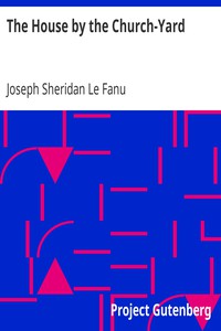 The House by the Church-Yard by Joseph Sheridan Le Fanu