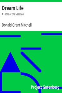 Dream Life: A Fable of the Seasons by Donald Grant Mitchell