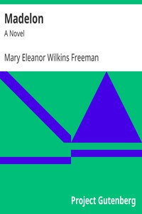 Madelon: A Novel by Mary Eleanor Wilkins Freeman