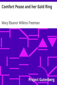 Comfort Pease and her Gold Ring by Mary Eleanor Wilkins Freeman