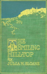 The Smiling Hill-Top, and Other California Sketches by Julia M. Sloane