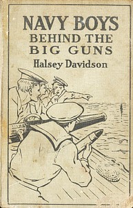 Navy Boys Behind the Big Guns; Or, Sinking the German U-Boats by Halsey Davidson