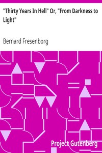 "Thirty Years In Hell" Or, "From Darkness to Light" by Bernard Fresenborg