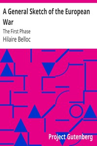 A General Sketch of the European War: The First Phase by Hilaire Belloc