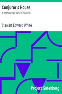 Conjuror's House: A Romance of the Free Forest by Stewart Edward White