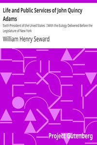 Life and Public Services of John Quincy Adams by William Henry Seward