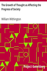 The Growth of Thought as Affecting the Progress of Society by William Withington