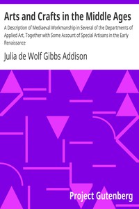 Arts and Crafts in the Middle Ages by Julia de Wolf Gibbs Addison