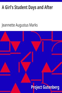 A Girl's Student Days and After by Jeannette Augustus Marks