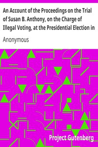 An Account of the Proceedings on the Trial of Susan B. Anthony, on the Charge of