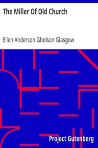 The Miller Of Old Church by Ellen Anderson Gholson Glasgow