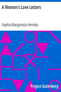 A Woman's Love Letters by Sophia Margaretta Hensley