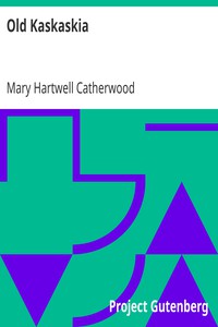 Old Kaskaskia by Mary Hartwell Catherwood