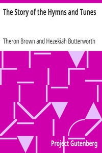 The Story of the Hymns and Tunes by Theron Brown and Hezekiah Butterworth