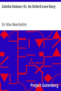 Zuleika Dobson; Or, An Oxford Love Story by Sir Max Beerbohm