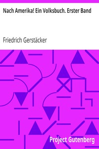 Nach Amerika! Ein Volksbuch. Erster Band by Friedrich Gerstäcker