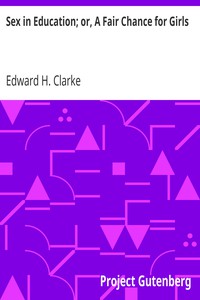 Sex in Education; or, A Fair Chance for Girls by Edward H. Clarke