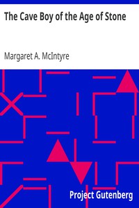 The Cave Boy of the Age of Stone by Margaret A. McIntyre