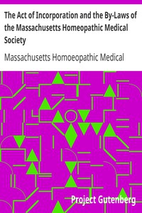 The Act of Incorporation and the By-Laws of the Massachusetts Homeopathic