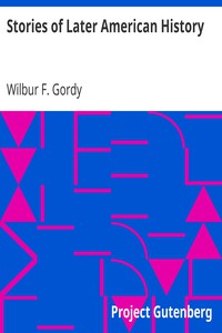 Stories of Later American History by Wilbur F. Gordy