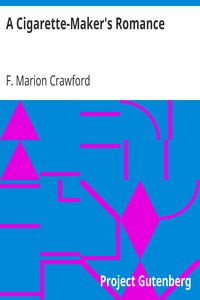 A Cigarette-Maker's Romance by F. Marion Crawford